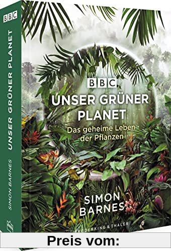 Unser grüner Planet: Das geheime Leben der Pflanzen. Natur & Tier Bildband begleitend zur neuen BBC Dokumentation auf Terra X (ZDF)